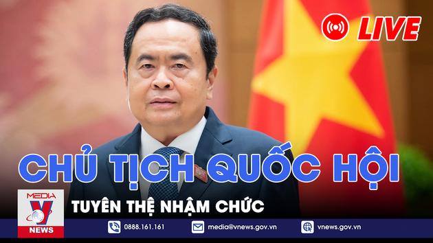 |Trực tiếp| Lễ tuyên thệ của tân Chủ tịch Quốc hội Trần Thanh Mẫn